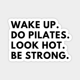 Wake up. Do Pilates. Look hot. Be strong. Magnet