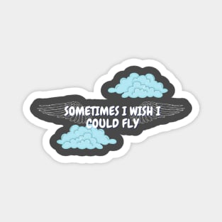 Sometimes I wish I could fly Magnet