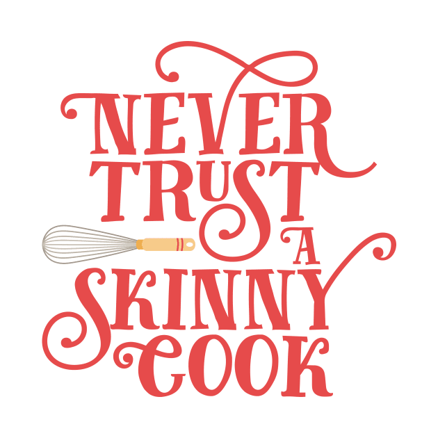 Never Trust a Skinny Cook by JunkyDotCom