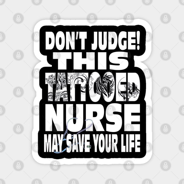 Don't Judge This Tattooed Nurse May Save Your Life Shirt Magnet by Envision Styles