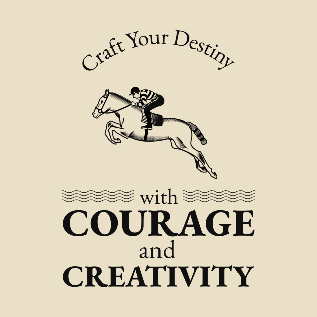 Craft Your Destiny with Courage and Creativity by M.V.design