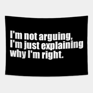 I'm not arguing, I'm just explaining why I'm right Tapestry