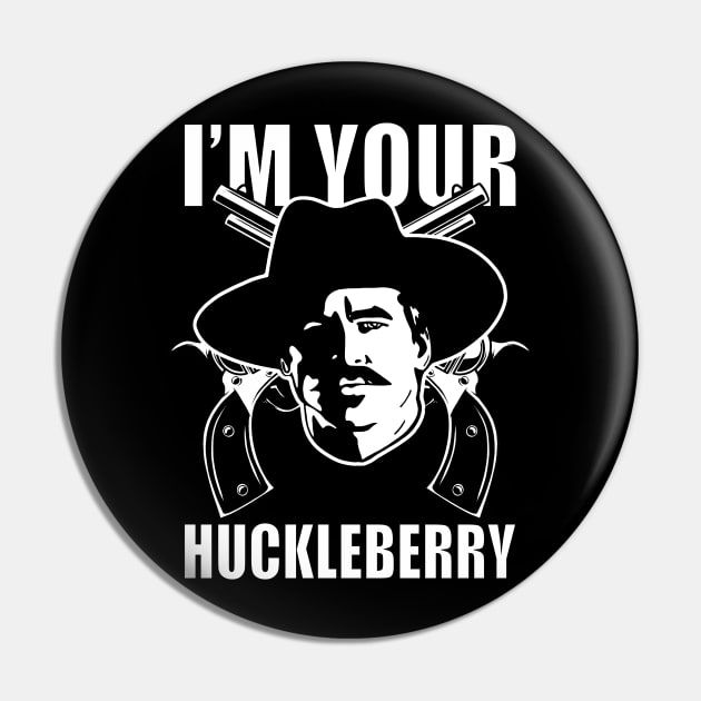 Im your huckleberry Pin by Utopia Art & Illustration