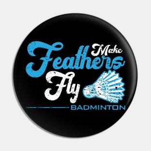 Make Feathers Fly - Badminton Pin