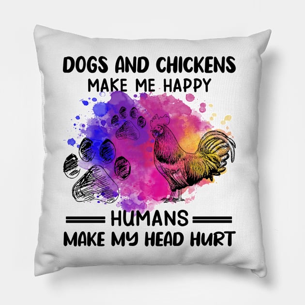 Dogs And Chickens Make Me Happy Humans Make My Head Hurt Pillow by Jenna Lyannion