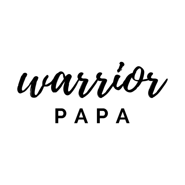 Warrior papa Quote Gift For Dad by DailyQuote