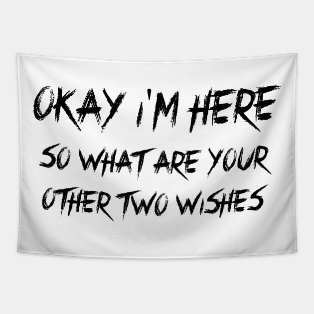 Okay I'm here, so what are your other two wishes Tapestry by 101univer.s