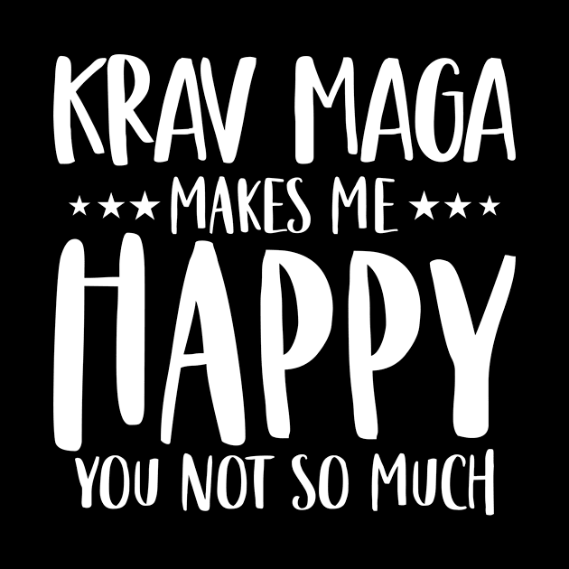 Krav Maga Makes Me Happy You Not So Much by SimonL