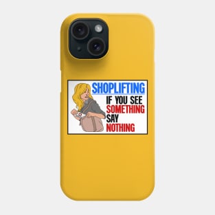 Shoplifting. If You See Something... Say Nothing Phone Case