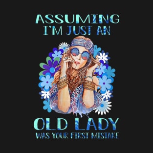 Womens Assuming I'm Just An Old Lady Was Your First Mistake Hippie T-Shirt