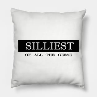 silliest of all the geese silly goose Pillow