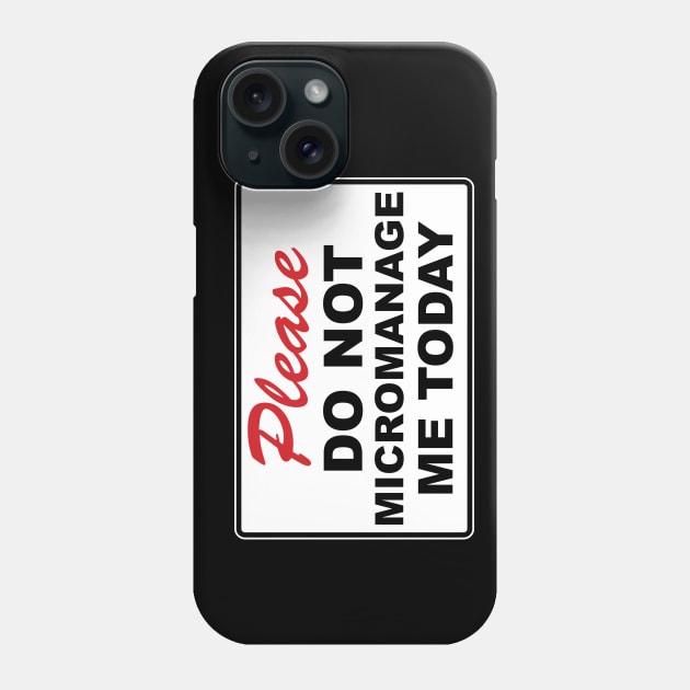 Please do not micromanage me today Phone Case by BishopCras