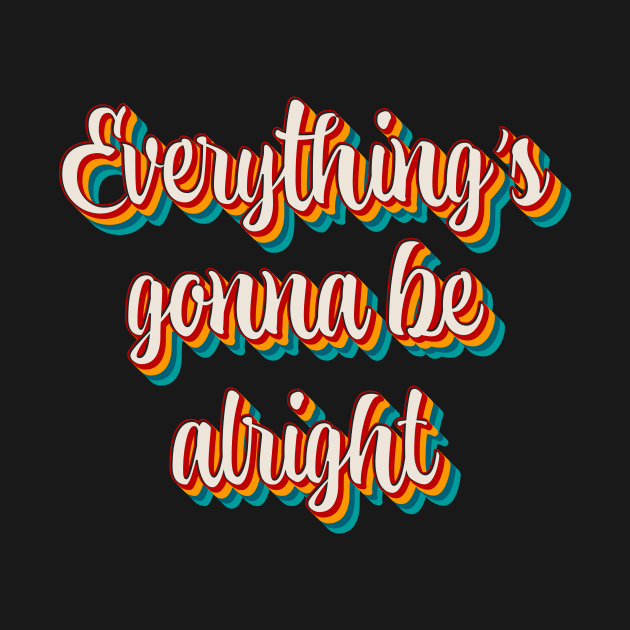 Everything's Gonna Be Alright by n23tees