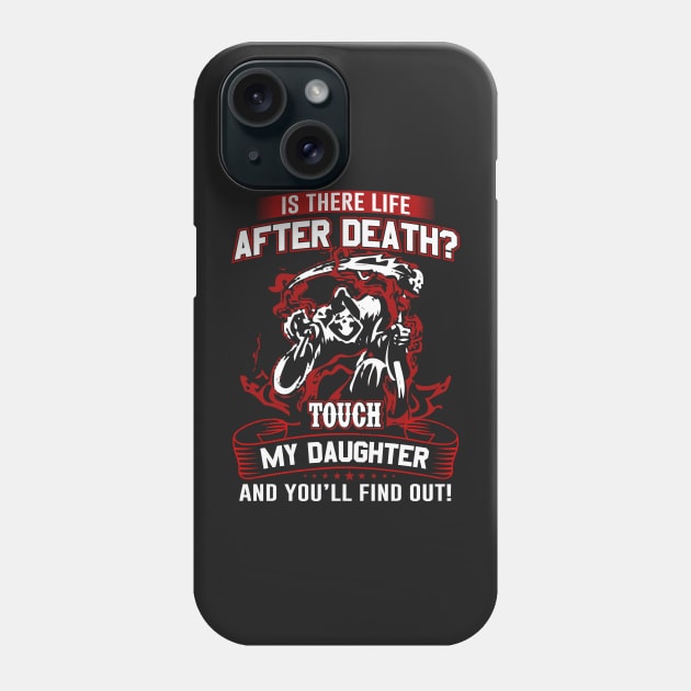 Is there life after Death? Touch my daughter and you will find out Phone Case by UmagineArts