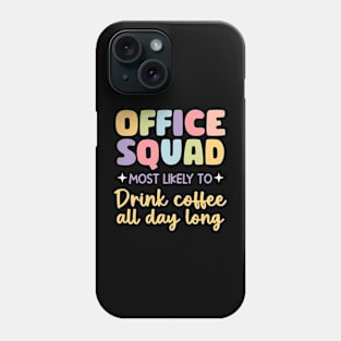 Office Squad Most Likely To Be Drink Coffee all day long gift For Men Women Phone Case