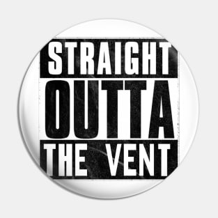 Straight Outta The Vent Pin