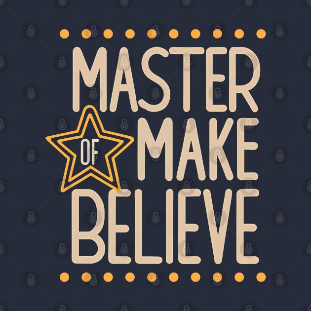 Master of Make Believe by Shirt for Brains