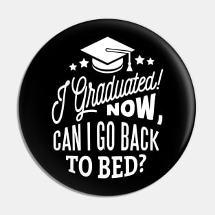 I Graduated Can I Go Back To Bed Now T-shirt Pin