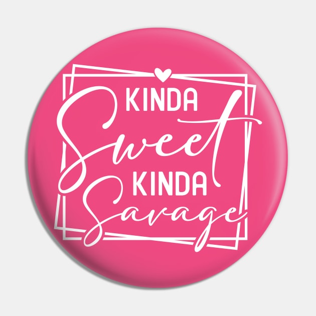 Kinda Sweet Kinda Savage Pin by Horisondesignz