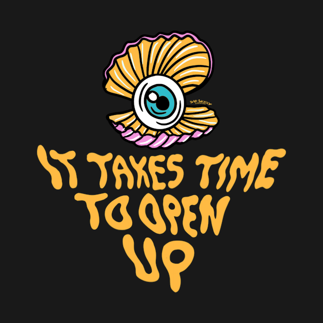 It takes time to open up by Sad Skelly