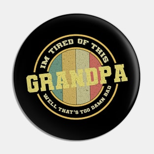 Im Tired of This Grandpa Well That's Too Damn Bad Pin