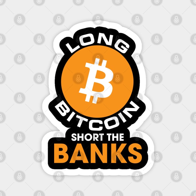 Long Bitcoin Short The Banks Cryptocurrency Magnet by BitcoinSweatshirts