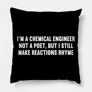 I'm a Chemical Engineer, Not a Poet, But I Still Make Reactions Rhyme Pillow