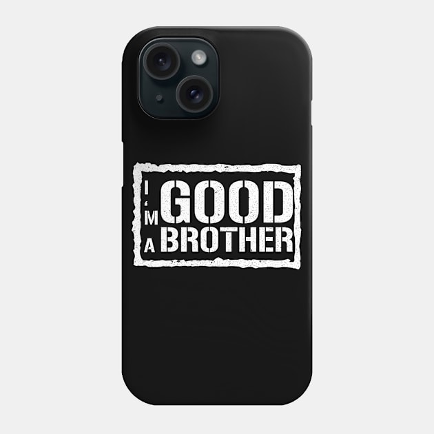 I'm A Good Brother Phone Case by mBs