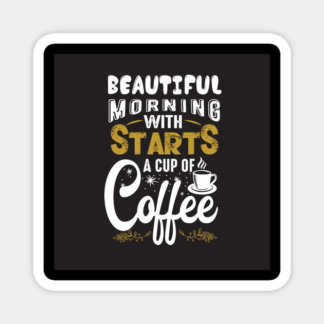 Beautiful Morning Starts With a Cup of Coffee Funny Coffee Lover Magnet by ThreadSupreme