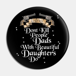 Guns don't Kill People, Dads with Beautiful Daughters do Pin