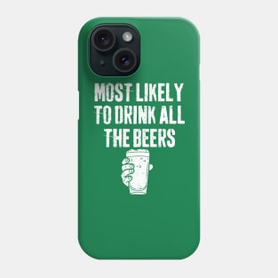 Most Likely To Drink All The Beer Drinking St Patrick's Day Phone Case