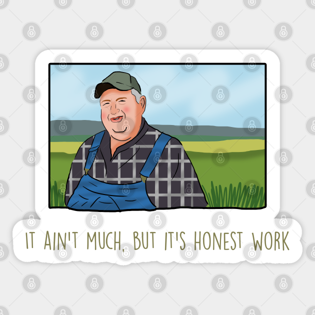 It Ain T Much But It S Honest Work Meme Memes Autocollant Teepublic Fr