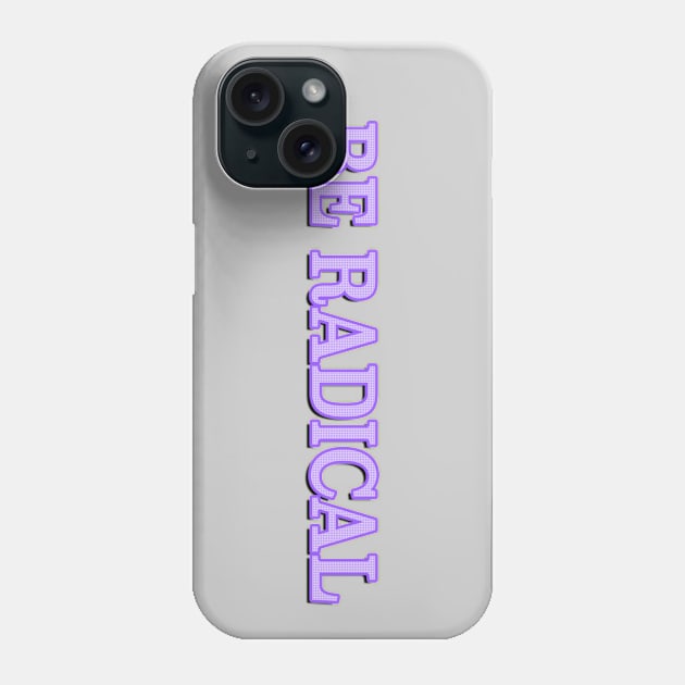 Be Radical Phone Case by MemeQueen