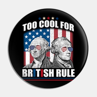 Too Cool For British Rule Washington Hamilton 4th Of July Pin