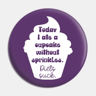 Today I Ate A Cupcake Without Sprinkles. Diets Suck. Pin