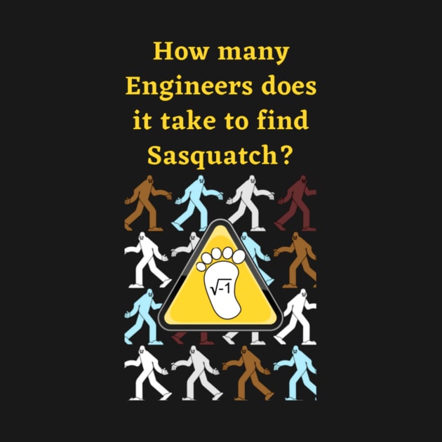 Engineers find Sasquatch! by Humor me Engineering and Math