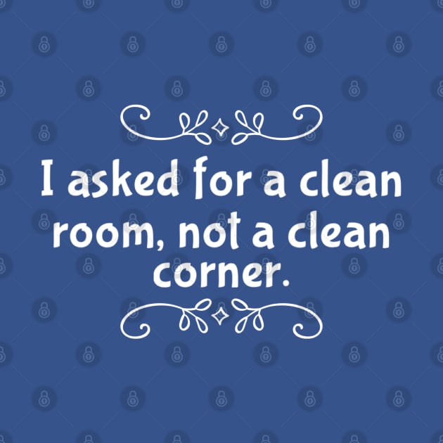 Parenting Humor: I Asked For A Clean Room, Not A Clean Corner by Kinship Quips 