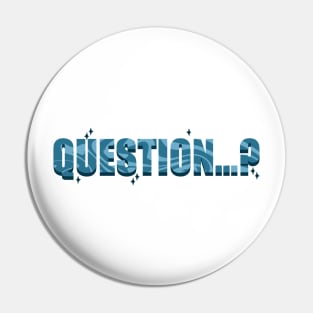 Can I Ask You A Question...? Pin