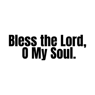 Bless the Lord, O my soul T-Shirt