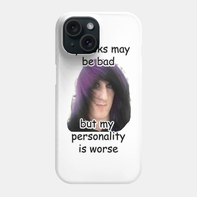 my looks may be bad but my personality is worse meme Phone Case by InMyMentalEra