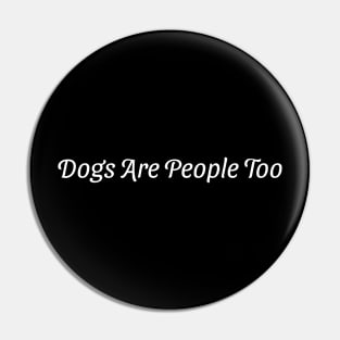 Dogs Are People Too Pin