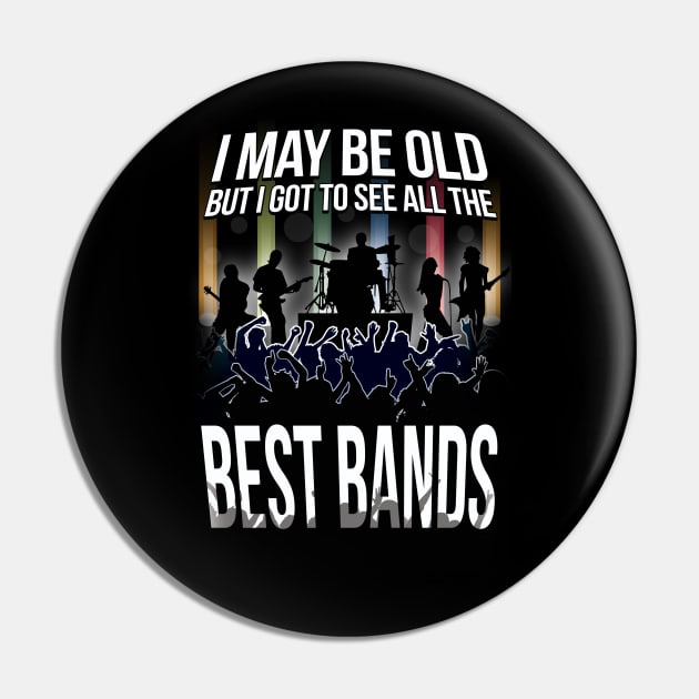 I May Be Old, But I Got To See All Of THe Best Bands! Pin by chrayk57