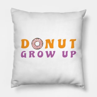 Donut Grow Up, It's A Trap - Funny Donut Pun Pillow