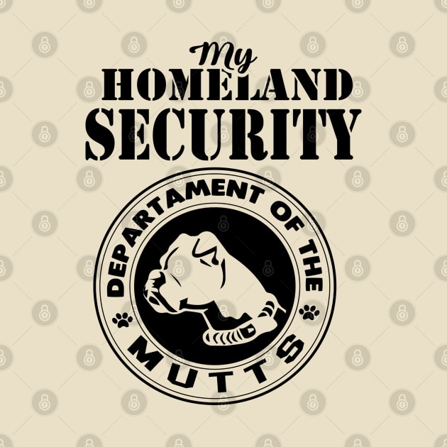 Pet Lover Series: My Homeland Security (Dept. of Mutts - Black Print) by Jarecrow 