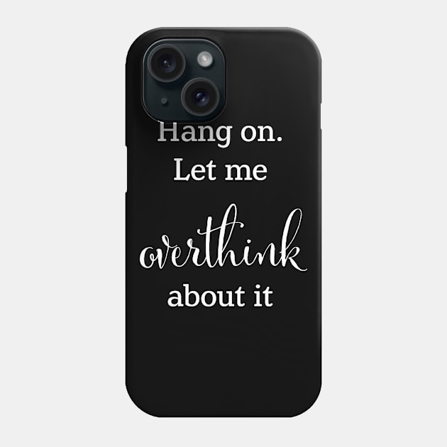 Let me overthink about this Phone Case by Uwaki