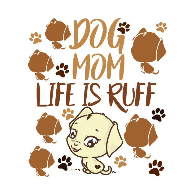 Mother's Day Gift Dog Mom Life is Ruff Dog Lover by SOgratefullART