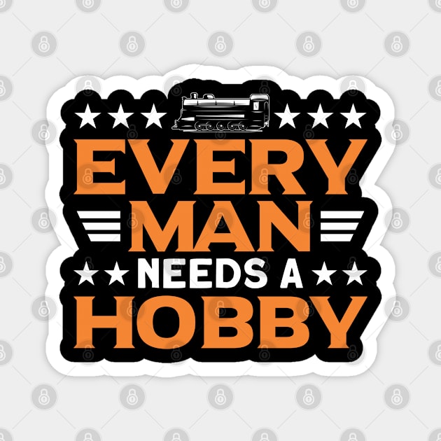 Every Man Needs A Hobby Railway Train Lover Magnet by Toeffishirts