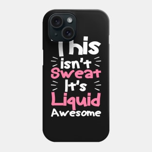 This isn't sweat it's liquid awesome, Funny Workout Gym Phone Case