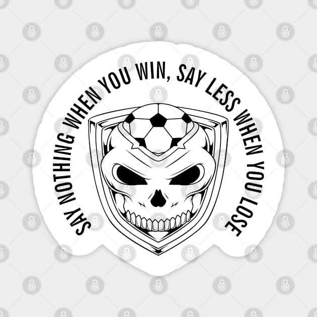 SAY NOTHING WHEN YOU WIN, SAY LESS WHEN YOU LOSE white Magnet by Cool Dude Store