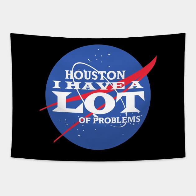 Houston I Have a LOT of Problems Tapestry by DavesTees